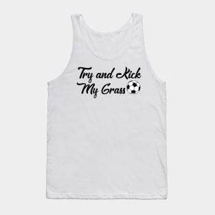 Funny Soccer Try and Kick My Grass Gifts Boys Girls Coaches Tank Top